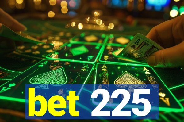 bet 225